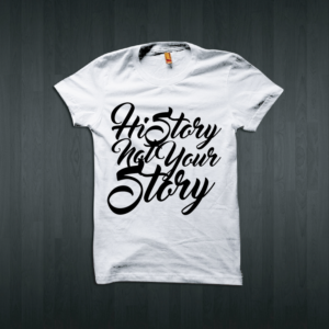 HiStory Not Your Story | T-Shirt-Design von Taho Design