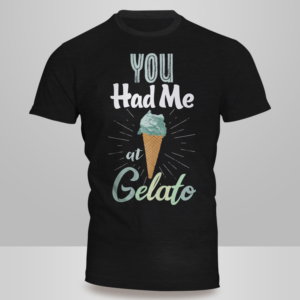 You Had Me At Gelato T-Shirt | T-shirt Design by Kero