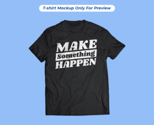 Make Something Happen - Positive Entrepreneurship t-shirt | T-shirt Design by henok mulugeta8