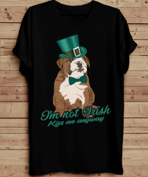 I'm not Irish. Kiss me anyway. | T-shirt Design by creative gravity