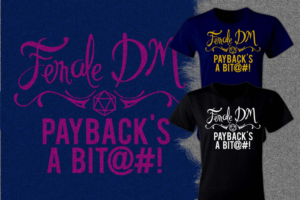 Female Dungeon Master T-shirt - Payback's a Bit@#! | T-shirt Design by Falih A