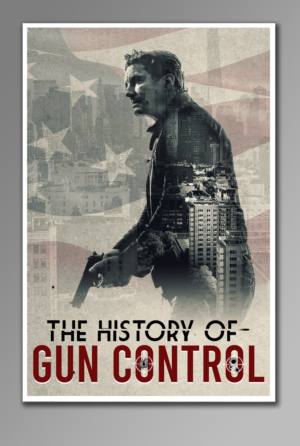 Documentary poster design - The History of Gun Control | Poster-Design von SAI DESIGNS