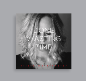 Done Wasting Time  ---Krista Westenhofer; EP cover | CD-Cover-Design von SofiaDesignStudio