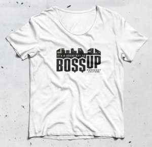 Boss UP | T-shirt Design by Alaya