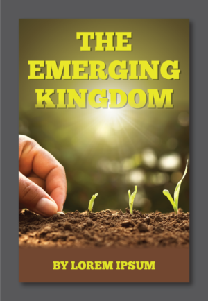 Design a cover for a book called The Emerging Kingdom | Book Cover Design by Titan Solbiz