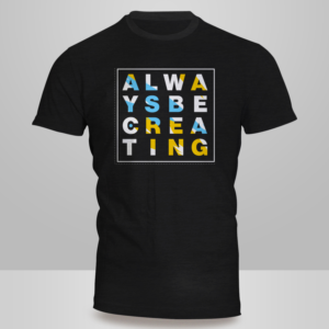 Looking for tshirt design with quote “Always Be Creating” | T-Shirt-Design von Kero