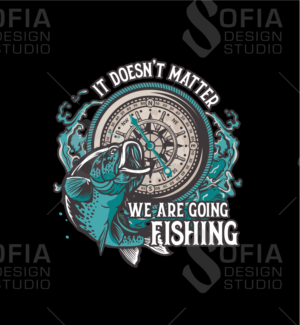 It doesn't matter we are going fishing | Graphic Design by SofiaDesignStudio