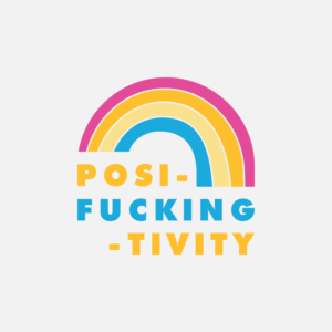 Rainbow of Posi-fucking-tivity | T-shirt Design by thedriftshop