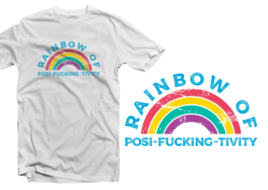 Rainbow of Posi-fucking-tivity | T-shirt Design by ammar_ed