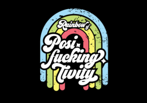 Rainbow of Posi-fucking-tivity | T-shirt Design by G.Krastinkova