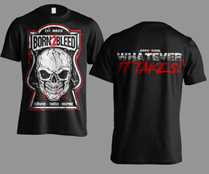 BORN 2 BLEED - Whatever It Takes T-shirt | T-Shirt-Design von Andi Yan