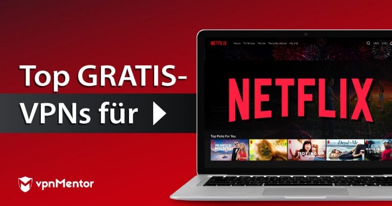 Die 5 besten kostenlosen VPNs für Netflix (getestet 2025)