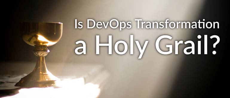 Is DevOps Transformation a Holy Grail?