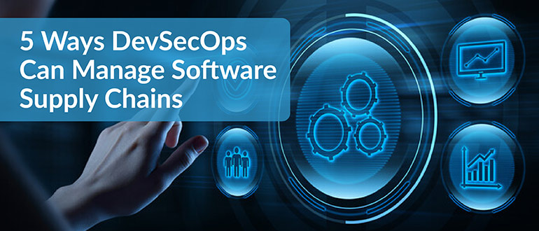 DevSecOps Can Manage Software Supply Chains