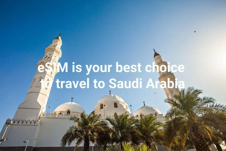 eSIM is your best choice to travel to Saudi Arabia