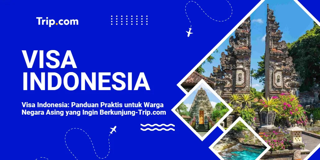 Panduan Lengkap Visa Indonesia 2025-Trip.com