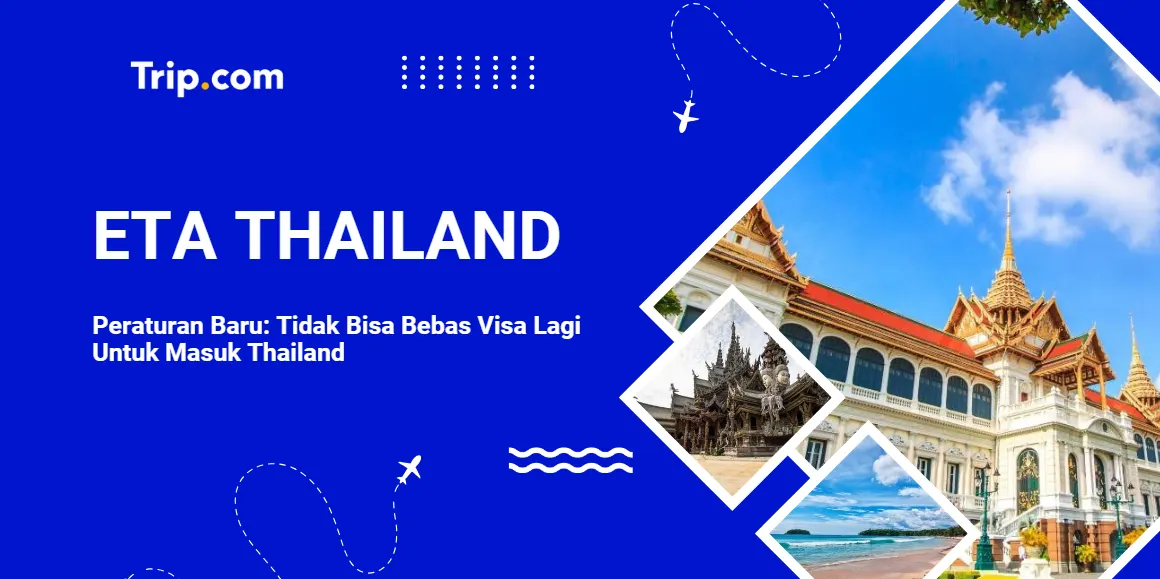 Peraturan Baru ETA Thailand: Tidak Bisa Bebas Visa Lagi Untuk Masuk Thailand-Trip.com