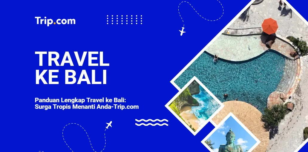 Panduan Lengkap Travel ke Bali-Trip.com