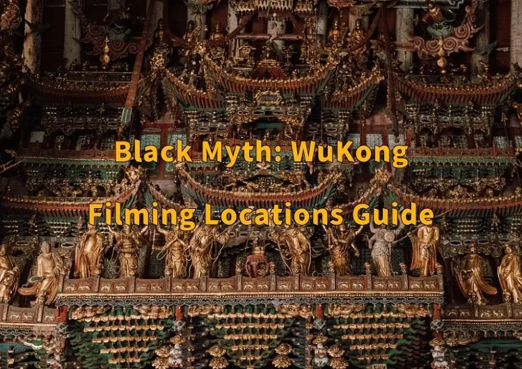 【Black Myth: Wukong】2024 Popular Game Black Myth:Wukong Filming Locations: Shanxi Attractions Tickets & Transportation & Food Guide