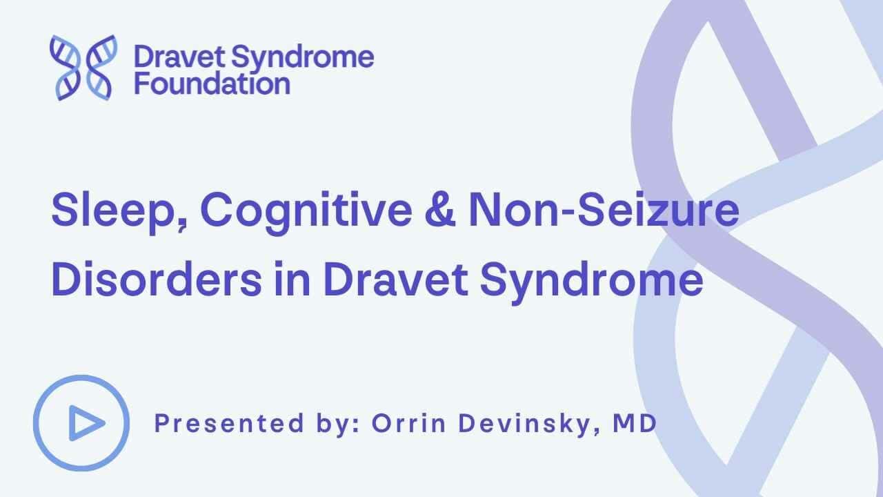 video sleep, cognitive & non seizure disorders in Dravet syndrome by Orrin Devinsky MD