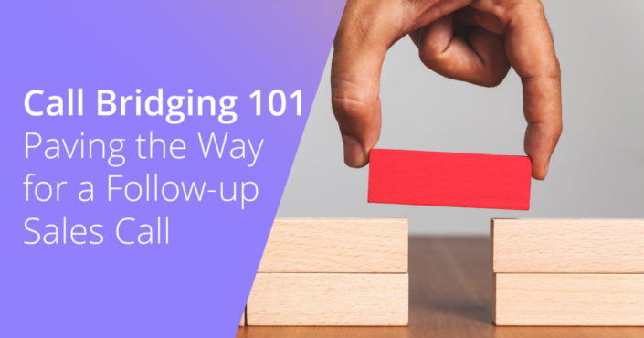 Call Bridging 101: Paving the Way for a Follow-up Sales Call