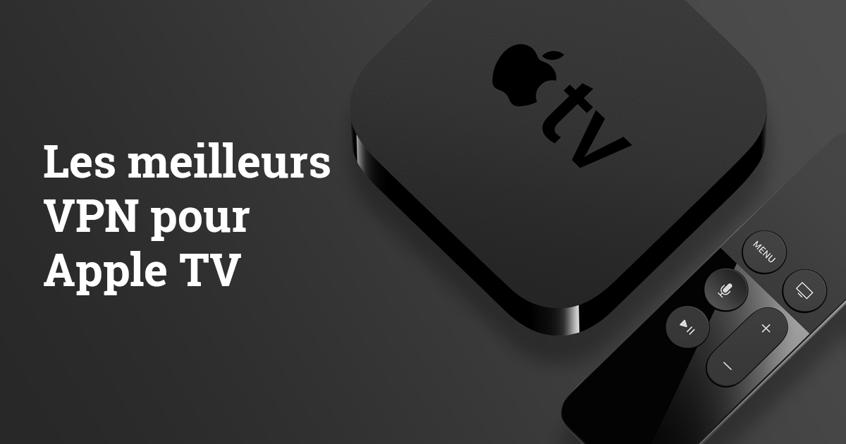 Les 5 meilleurs VPN fonctionnant sur Apple TV en 2025