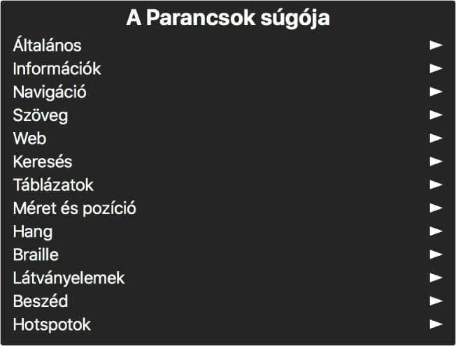 A Parancsok súgója menü olyan panel, ahol megjelennek a parancskategóriák az Általános elemtől a Hotspotokig. A lista egyes elemeinek jobb oldalán egy nyíl látható, amely az elem almenüjének elérésére szolgál.