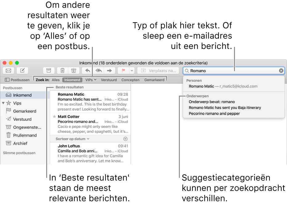 De postbus waarin wordt gezocht, wordt gemarkeerd in de zoekbalk. Om in een andere postbus te zoeken, klik je op de naam van die postbus. Je kunt tekst in het zoekveld typen of plakken of je kunt een e-mailadres uit een bericht slepen. Tijdens het typen worden suggesties onder het zoekveld weergegeven. Deze suggesties worden, afhankelijk van je zoektekst, ingedeeld in categorieën (zoals 'Onderwerp' of 'Bijlagen'). De meest relevante resultaten staan bovenaan, bij 'Beste resultaten'.