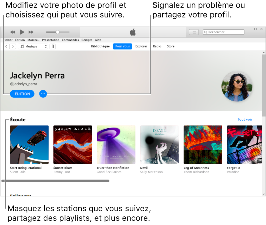 La page de profil dans Apple Music : Dans le coin supérieur droit, sous votre nom, sélectionnez Modifier pour modifier votre profil ou votre photo et choisir qui peut vous suivre. À droite de Modifier, cliquez sur le bouton Menu Action pour signaler un problème ou partager votre profil. Sous l’en-tête Écoute se trouvent tous les albums que vous écoutez. Vous pouvez cliquer sur le bouton Menu Action pour masquer les stations que vous écoutez, partager des playlists, etc.