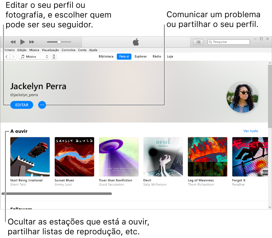 A página de perfil em Apple Music: No canto superior direito, por baixo do seu nome, selecione Editar para editar o seu perfil ou a sua fotografia e escolher quem o(a) pode seguir. À direita de Editar, pode clicar no botão “Menu de ações” para comunicar um problema ou partilhar o seu perfil. Por baixo do título “A ouvir” encontram-se todos os álbuns que está a ouvir, e pode clicar no botão “Menu de ações” para ocultar as estações que está a ouvir, partilhar listas de reprodução, etc.