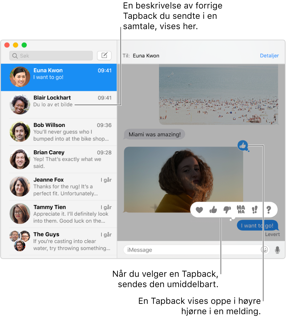 En beskrivelse av siste Tapback sendt i en samtale vises i listen til venstre. Tommel opp-Tapback vises oppe til høyre i en melding, som viser at du likte meldingen. Et sett med Tapback-alternativer vises over en annen melding. Valgene inkluderer et hjerte, tommel opp, tommel ned, Ha Ha, utropstegn og et spørsmålstegn.
