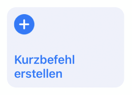 Taste „Kurzbefehl erstellen“ im Bereich „Meine Kurzbefehle“