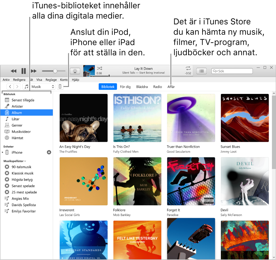 Vy över iTunes-fönstret: iTunes-fönstret har två paneler. Till vänster finns bibliotekssidofältet, som innehåller alla dina digitala medier. Till höger finns ett större innehållsområde. Där kan du visa en samling du är intresserad av – t.ex. besöka ditt bibliotek eller sidan För dig, bläddra bland ny musik och video i iTunes, eller besöka iTunes Store och hämta ny musik, nya filmer, TV-program, ljudböcker med mera. Uppe till höger i bibliotekssidofältet finns enhetsknappen som visar att din iPhone, iPad eller iPod är ansluten till datorn.