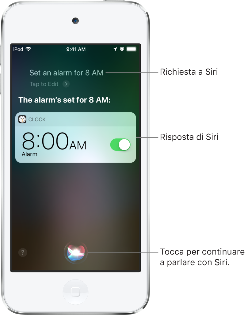 La schermata di Siri che mostra la richiesta a Siri “Punta una sveglia per domattina alle otto” e la risposta di Siri “Ho impostato una sveglia per domattina alle otto”. Una notifica dall'app Orologio mostra che è attiva una sveglia per le otto del mattino. Per continuare a parlare con Siri, viene utilizzato il pulsante al centro dello schermo, in basso.