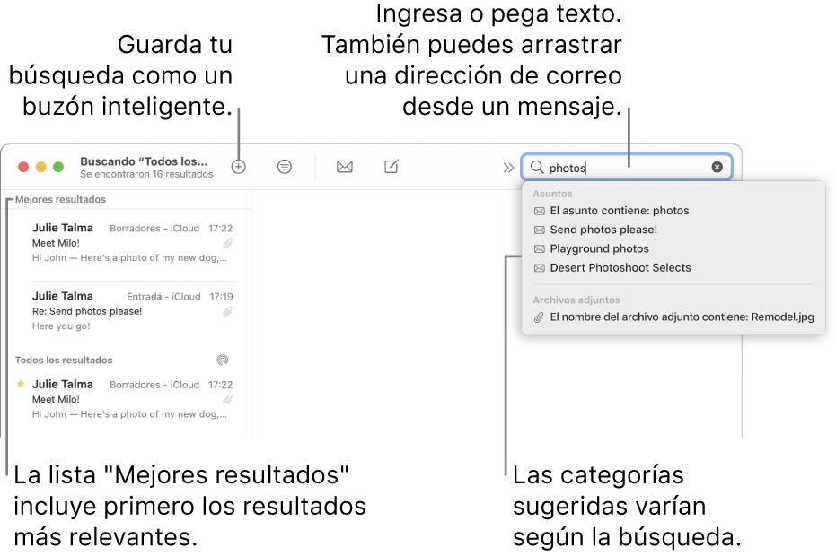 El buzón en que se busca aparece resaltado en la barra de búsqueda. Para buscar en otro buzón, haz clic en su nombre. Puedes escribir o pegar texto en el campo de búsqueda, o arrastrar una dirección de correo electrónico desde un mensaje. A medida que escribes, aparecen sugerencias bajo el campo de búsqueda. Están organizadas en categorías, como Asunto o Archivos adjuntos, dependiendo del texto de búsqueda. La lista “Mejores resultados” muestra primero los resultados más relevantes.