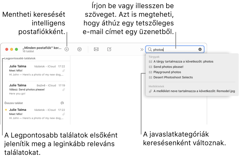 A keresésbe belefoglalt postafiók kiemelve látható a keresősávon. Ha egy másik postafiókban szeretne keresni, kattintson a nevére. Igény szerint beírhat vagy beilleszthet egy szöveget a keresőmezőbe, vagy áthúzhat egy e-mail címet egy üzenetből. Gépelés közben javaslatok jelennek meg a keresőmező alatt. A javaslatok a keresendő szövegtől függően kategóriákba vannak rendezve (pl. Tárgy vagy Mellékletek). A Legpontosabb találatok között a legjobban kapcsolódó eredmények jelennek meg először.