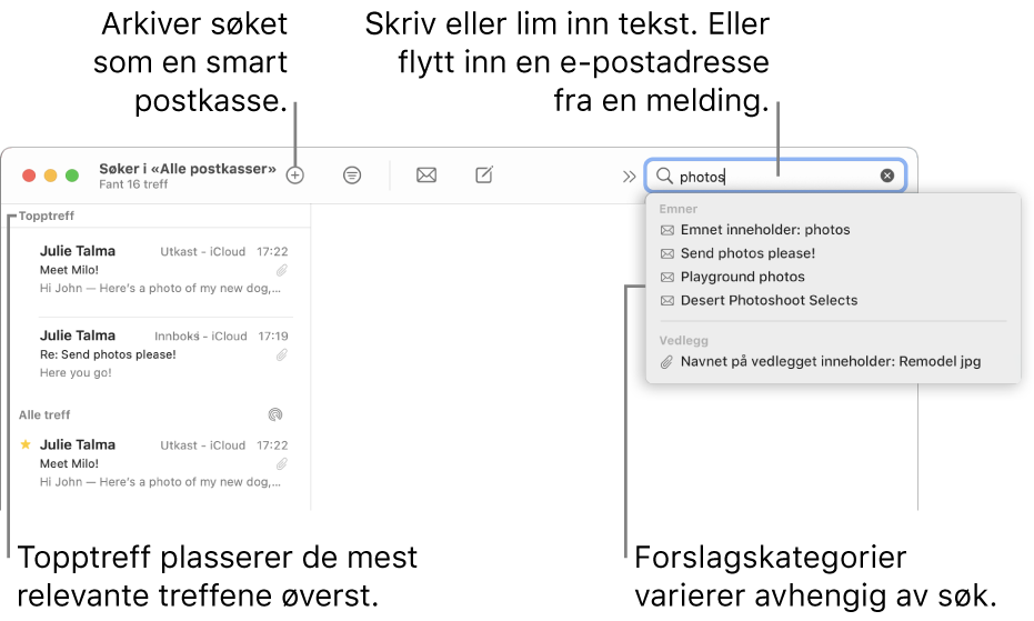 Postkassen det søkes i, markeres i søkelinjen. Hvis du vil søke i en annen postkasse, klikker du på navnet. Du kan skrive eller lime inn tekst i søkefeltet, eller du kan flytte inn en e-postadresse fra en melding. Forslag vises under søkefeltet mens du skriver. De er organisert i kategorier, for eksempel Emne eller Vedlegg, avhengig av søketeksten. Topptreff viser de mest relevante resultatene først.