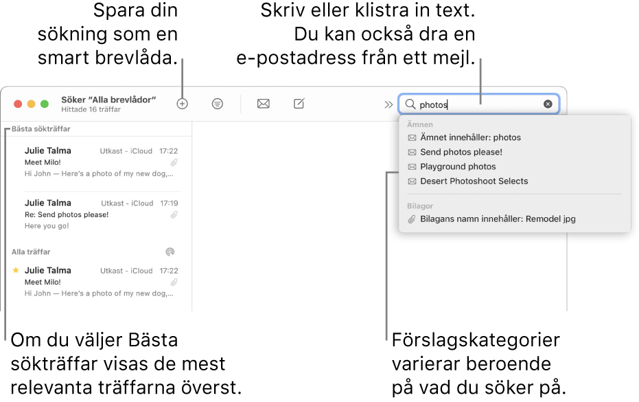 Brevlådan som söks är markerad i söklisten. Om du vill söka i en annan brevlåda klickar du på dess namn. Du kan skriva eller klistra in text i sökfältet, eller dra en e-postadress från ett mejl. Förslag visas under sökfältet medan du skriver. De är ordnade i kategorier, som Ämne eller Bilagor, beroende på din söktext. I Bästa sökträffar visas de mest relevanta resultaten först.