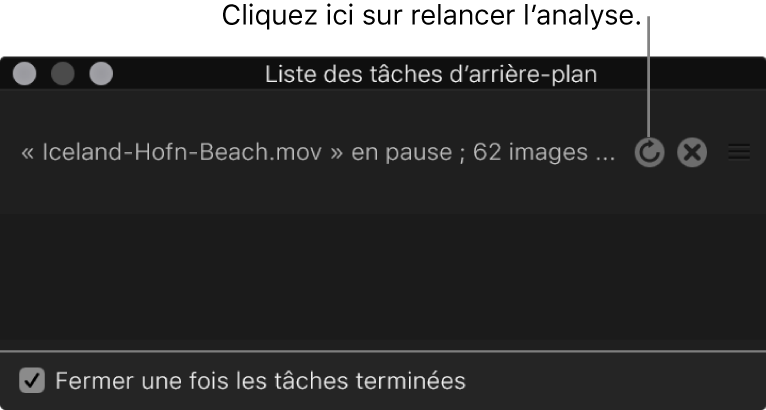 Liste des tâches d’arrière-plan affichant le bouton de reprise de l’analyse du plan.