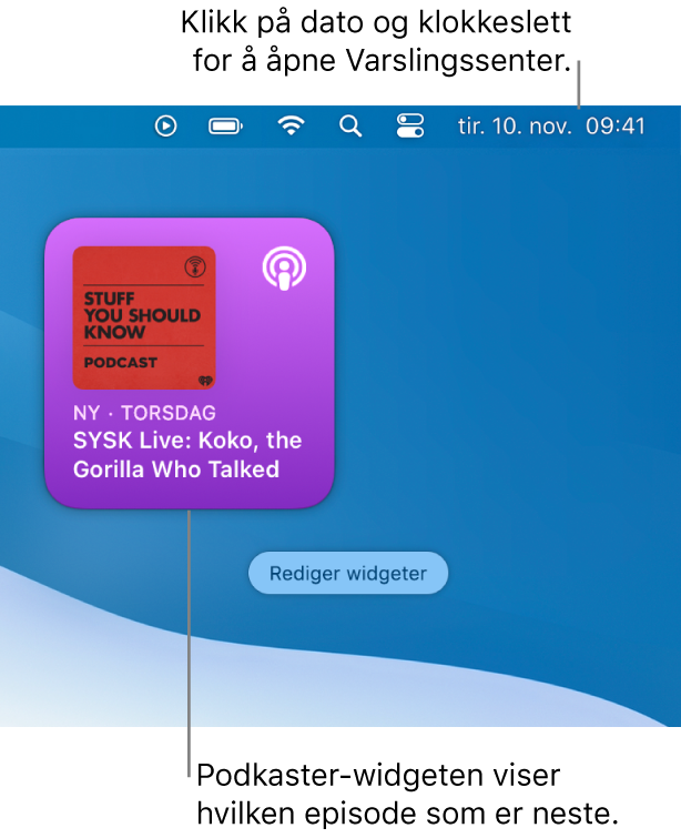Neste som spilles-widgeten for Podkaster viser en episode som er lagt til nylig. Klikk på dato og tid i menylinjen for å åpne Varslingssenter og tilpasse widgeter.
