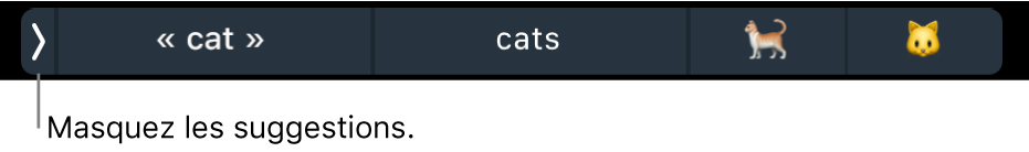 Suggestions de saisie comprenant des mots et des emoji ; le bouton affiché à gauche permet de masquer les suggestions.