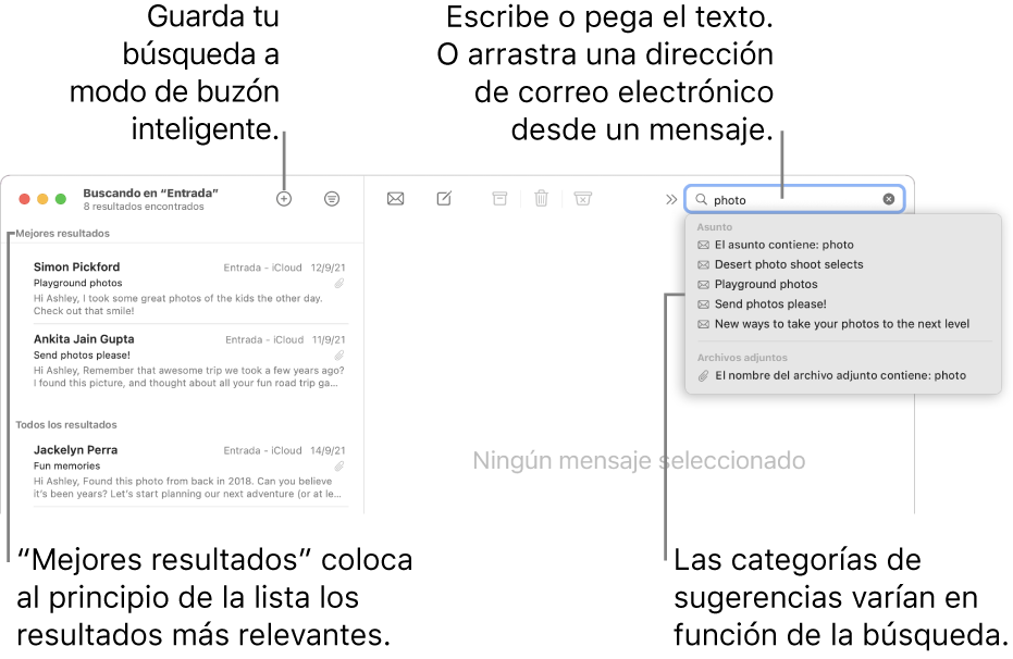 El buzón en que se busca aparece resaltado en la barra de búsqueda. Para buscar un buzón diferente, haz clic en su nombre. Puedes escribir o pegar texto en el campo de búsqueda, o arrastrar una dirección de correo electrónico desde un mensaje. A medida que escribes, aparecen sugerencias bajo el campo de búsqueda. Están organizadas en categorías, como Asunto o “Archivos adjuntos”, dependiendo del texto de búsqueda. “Mejores resultados” coloca los resultados más importantes en primer lugar.