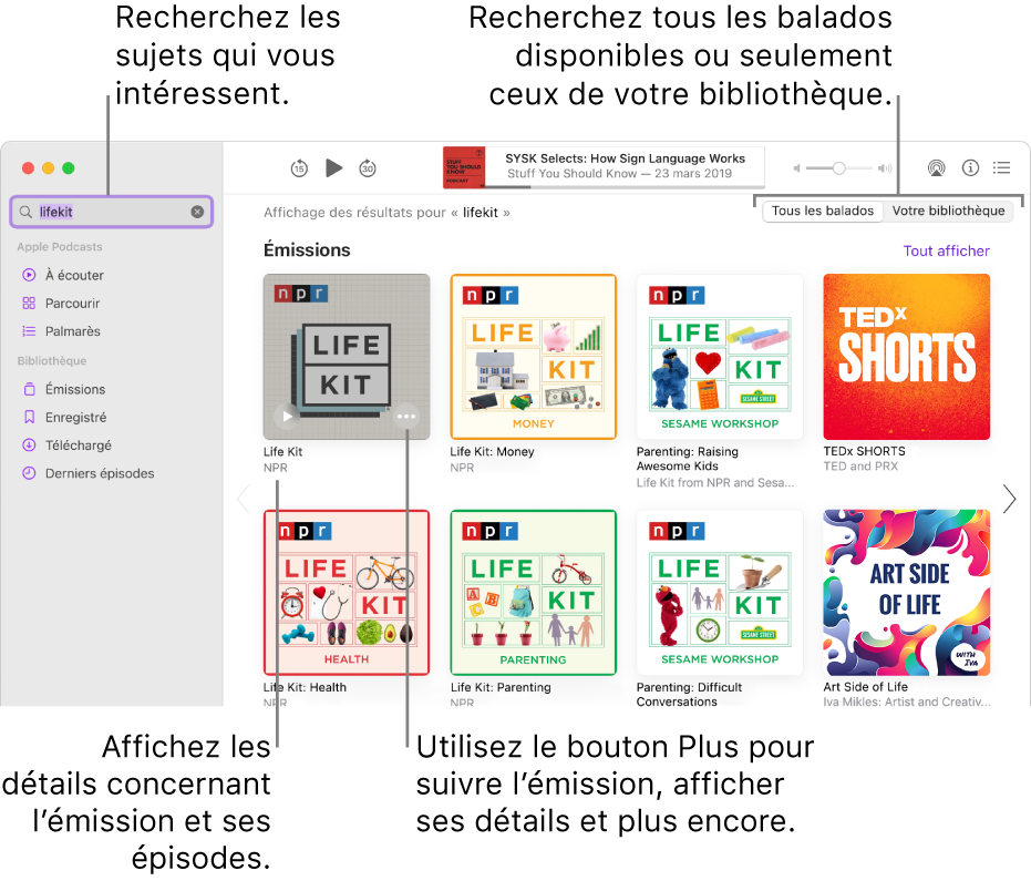 La fenêtre de Balados qui affiche le texte saisi dans le champ de recherche dans le coin supérieur gauche avec les épisodes et les émissions correspondent aux résultats de la recherche de tous les balados dans l’écran à droite. Cliquez sur le lien sous l’émission pour afficher ses détails et ses épisodes. Utilisez le bouton Plus de l’émission pour la suivre, modifier ses réglages et plus encore.