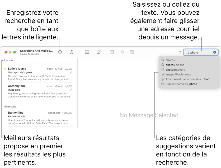 La boîte aux lettres dans laquelle vous effectuez la recherche est surlignée dans la barre de recherche. Pour rechercher une autre boîte aux lettres, cliquez sur son nom. Vous pouvez saisir du texte ou en copier dans le champ de recherche, vous pouvez également faire glisser une adresse courriel à partir d’un message. Au fil de la saisie, des suggestions s’affichent sous le champ de recherche. Elles sont organisées par catégorie, telles qu’Objet ou Pièces jointes, selon votre recherche. Meilleurs résultats affiche d’abord les résultats les plus pertinents.