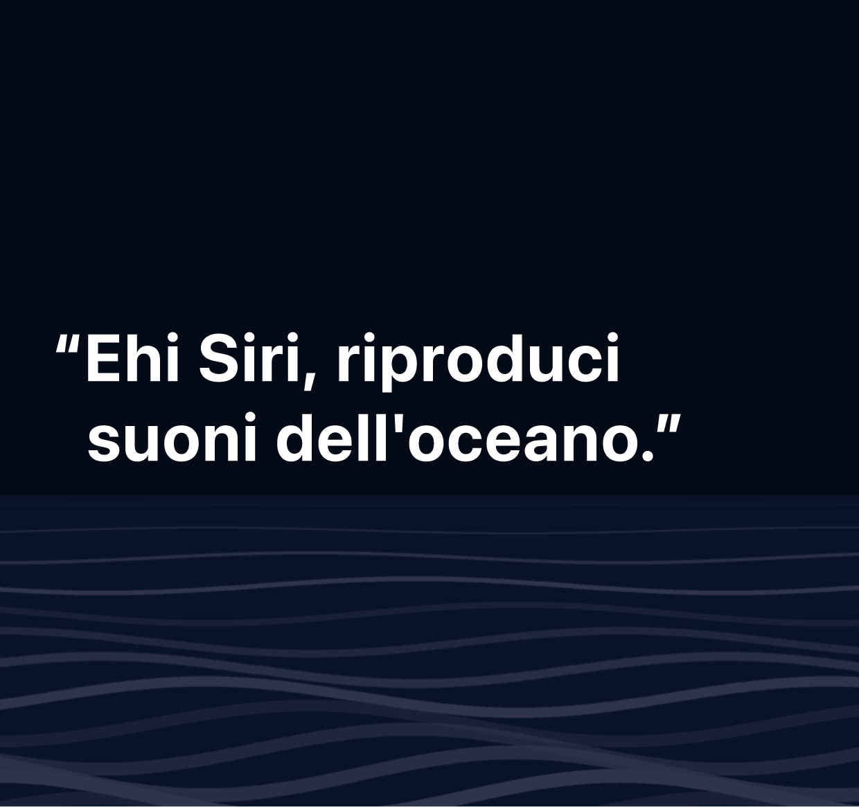 Un’illustrazione delle parole “Ehi Siri, riproduci suoni dell’oceano”.