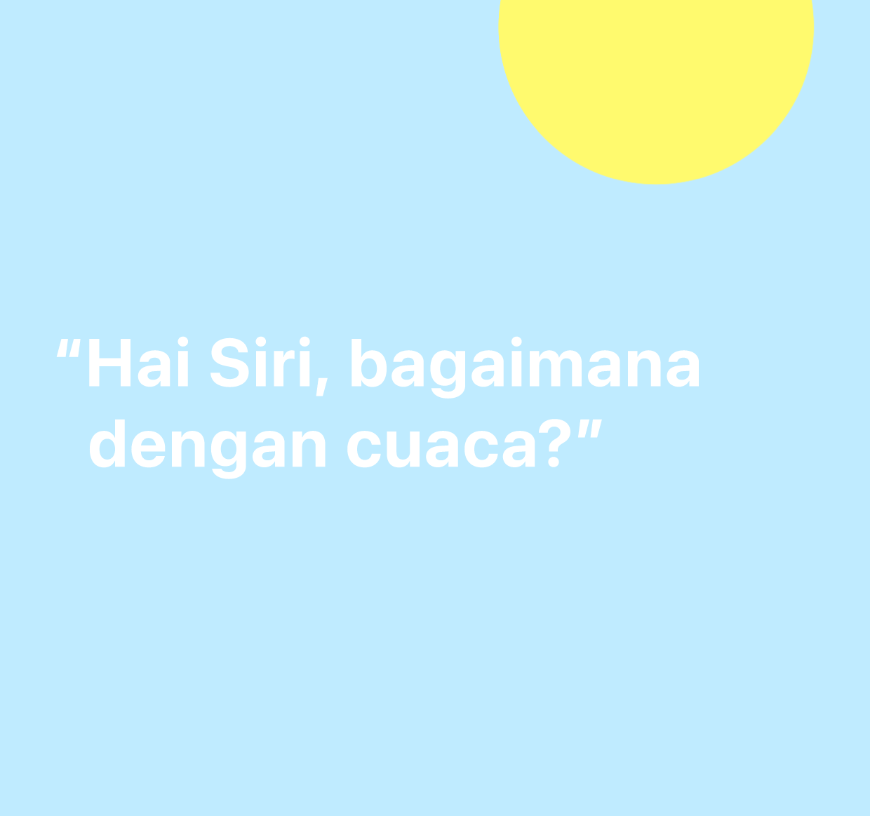 Ilustrasi perkataan “Hai Siri, bagaimanakah cuaca hari ini?”