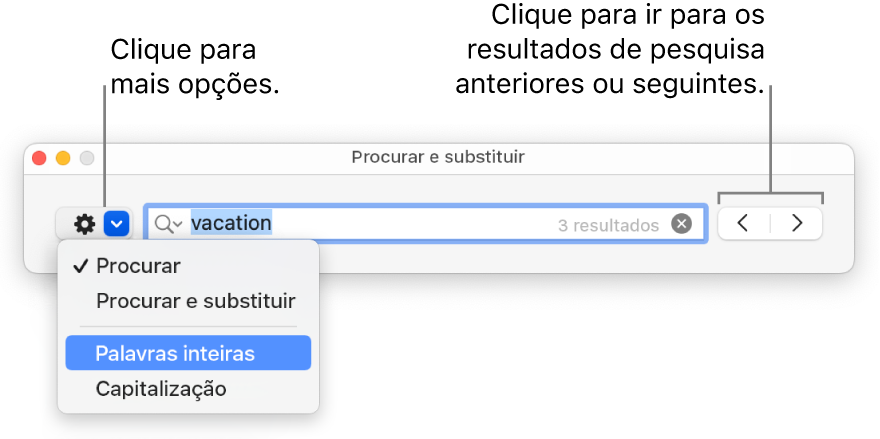 A janela “Procurar e substituir” com o menu pop-up a mostrar as opções “Procurar”, “Procurar e substituir”, “Palavras inteiras” e “Capitalização”. As setas à direita permitem ir para os resultados de pesquisa anteriores ou seguintes.