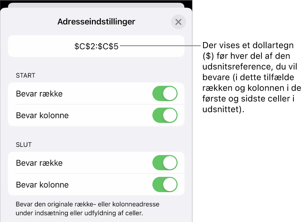 Betjeningsmulighederne til angivelse af, hvilke af en celles række- og kolonnereferencer der skal bevares, hvis cellen flyttes eller kopieres. Der vises et dollartegn før hver del af udsnitsreferencen, du vil bevare.