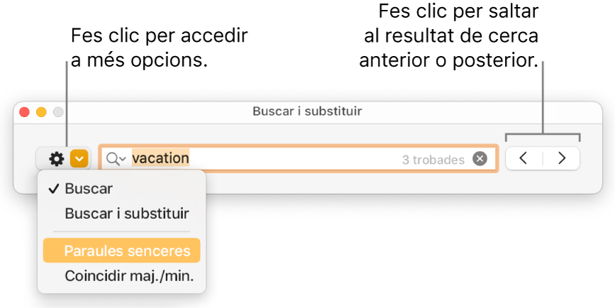 La finestra ““Cerca i substitueix”, amb el menú desplegable que mostra les opcions “Cerca”, “Cerca i substitueix”, “Paraules senceres” i “Respecta les majúscules i minúscules”. Les fletxes de la dreta permeten anar als resultats de cerca anteriors o posteriors.