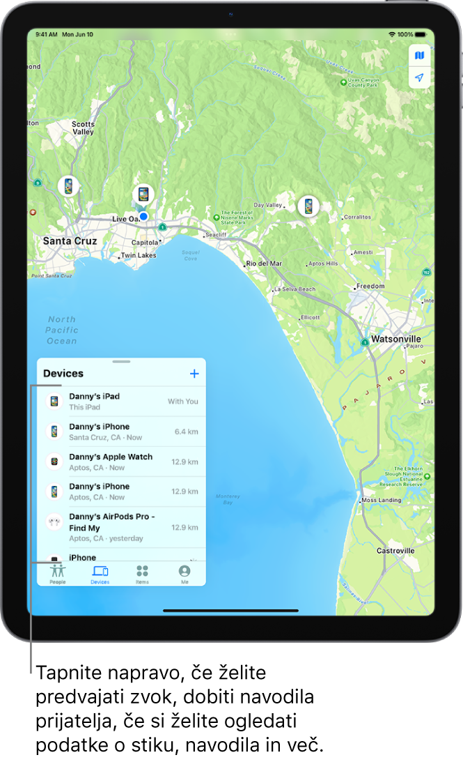 Zaslon Najdi odprt na seznamu Naprave. Navedene naprave vključujejo Danijev iPad, Danijev iPad, Danijevo uro Apple Watch in Danijeve AirPods Pro. Njihove lokacije so prikazane na zemljevidu v bližini kraja Santa Cruz.